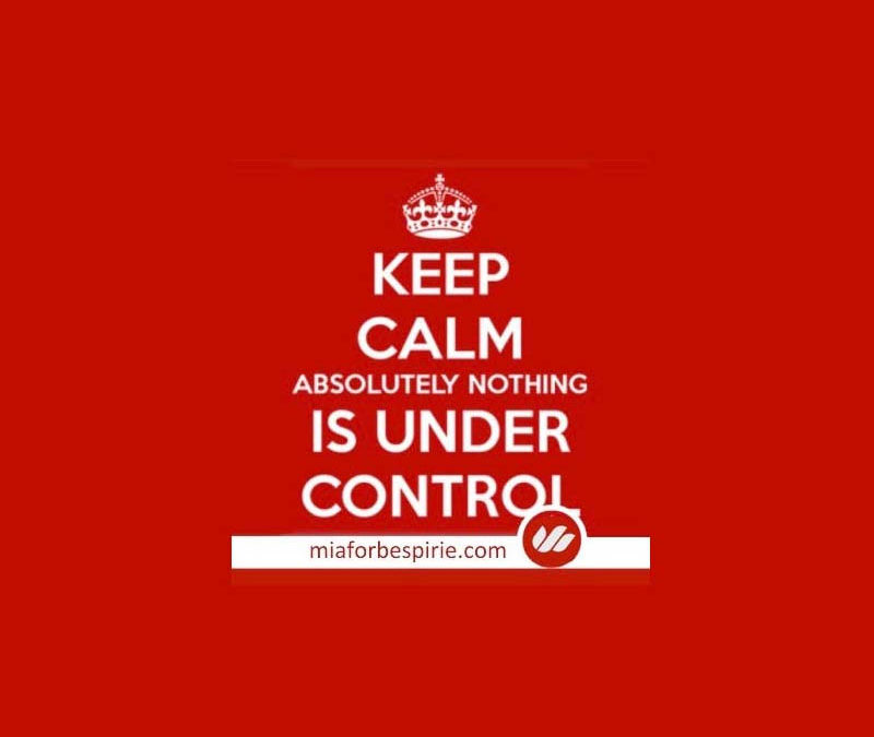 Keep Calm – Nothing is Under Control