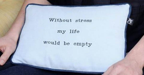 Without Stress My Life Would Be Empty